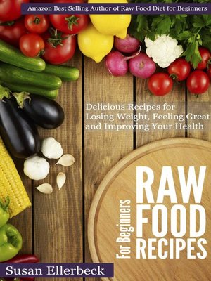 cover image of Raw Food Recipes for Beginners--Delicious Recipes for Losing Weight, Feeling Great and Improving Your Health